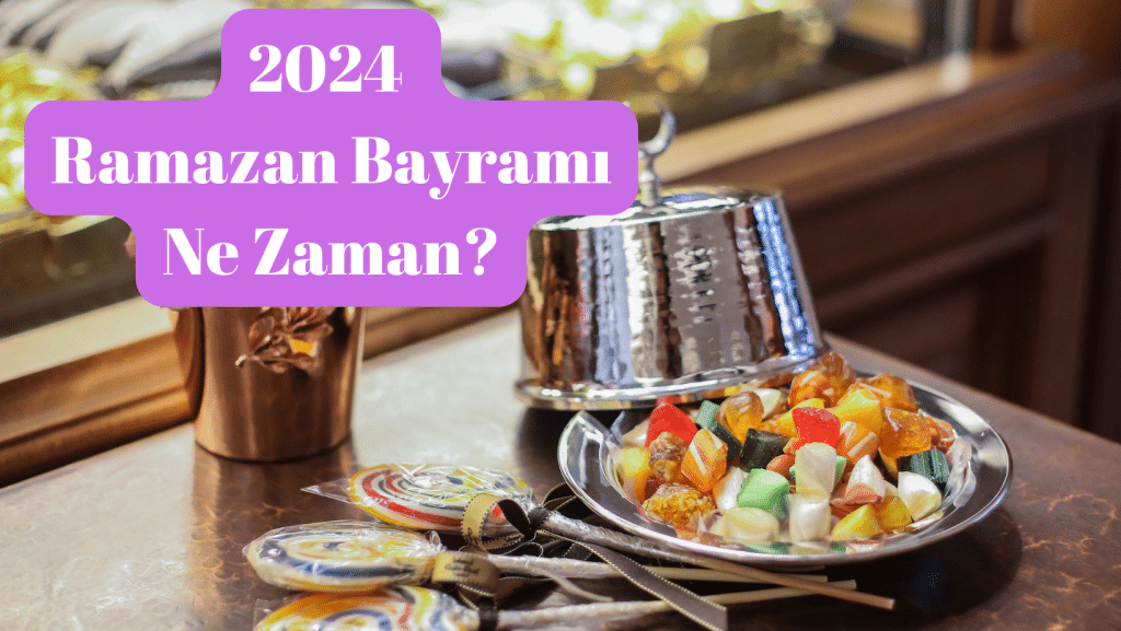 2024 Ramazan Bayramı Ne Zaman?
