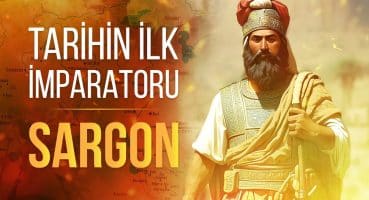 Sıradan Bir Adam Nasıl İmparatora Dönüşür? – Tarihin İlk İmparatoru Sargon’un Hayatı Tarihi