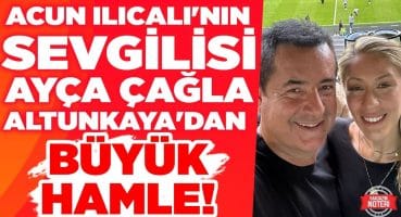 GÜNDEM OLDU! Acun Ilıcalı’nın Sevgilisi Ayça Çağla Altunkaya’dan BÜYÜK HAMLE! | Magazin Noteri Magazin Haberleri