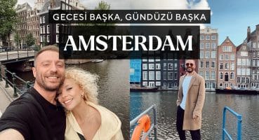 Yasakların Olmadığı Şehir | Amsterdam , Hollanda Gezilecek Yerler