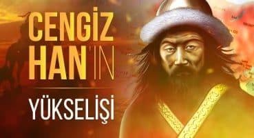 Timuçin Nasıl Cengiz Han Oldu? – Moğolların Büyük Hanının Yükseliş Hikayesi Tarihi