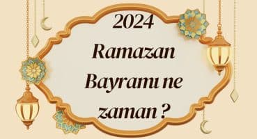 2024 Ramazan Bayramı Ne Zaman? (Şeker Bayramı) Ramazan Bayramı tatili kaç gün olacak?