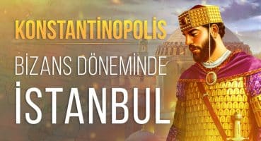 İmparatorlukların Başkenti: Konstantinopolis – Bizans Döneminde İstanbul Tarihi