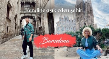 Avrupa’nın En Muhteşem Şehri | Barcelona , İspanya Gezilecek Yerler