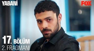 Yabani 17. Bölüm 2. Fragmanı Fragman izle