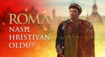 Roma İmparatorluğu Neden Hristiyan Oldu? – //İmparator Konstantin ve Roma’nın Hristiyan Olması// Tarihi