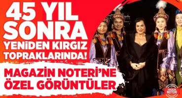 Kırgızistan’da Türkan Şoray Coşkusu! Magazin Noteri’ne Özel Çok Özel Anlar Magazin Haberleri