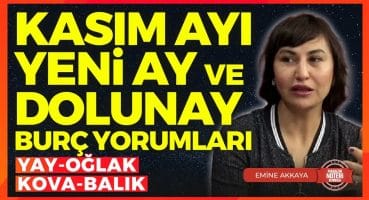 Kasım Ayı Yeni Ay ve Dolunay Burç Yorumları | Yay – Oğlak – Kova – Balık | Emine Akkaya Magazin Haberleri