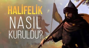 Halifelik Nasıl Ortaya Çıktı ve İlk Yıllarda Nasıl Bir Yapıya Sahipti? Tarihi