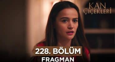 Kan Çiçekleri 228. Bölüm Fragman | 11 Ocak Perşembe Fragman izle