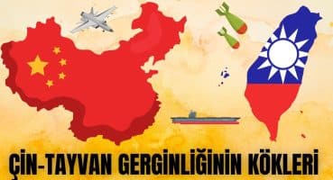 Çin Neden Tayvan’ı “Sürekli Olarak” İşgal Ediyor? / Çin-Tayvan Meselesinin Tarihi Arka Planı Tarihi