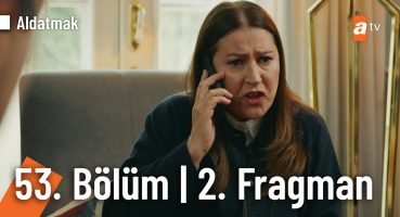 Aldatmak 53. Bölüm 2. Fragmanı | “Sevmek vazgeçmeyi bilmektir…” Fragman izle