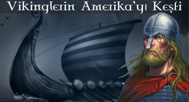Vikinglerin Amerika’yı Keşfi – Kristof Kolomb’dan 500 Yıl Önce! (Kızıl Erik, Leif Eriksson, Floki) Tarihi