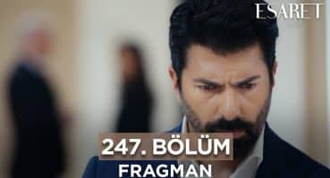 Esaret 247. Bölüm Fragmanı – 9 Ocak Salı Fragman izle