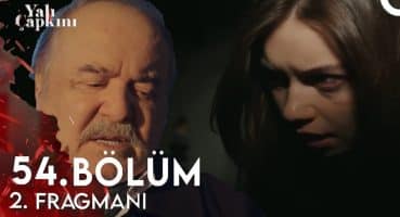 Yalı Çapkını 54. Bölüm 2. FRAGMAN | Halis AĞA Seyran’ı Kaçırttı Fragman izle