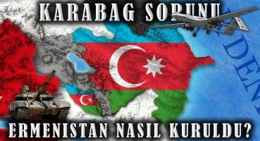 2020 KARABAĞ SAVAŞI || TÜM GERÇEKLER || Ermenistan Nasıl Kuruldu? Tarihi