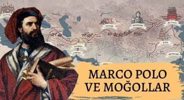 Marco Polo ve Moğol Hanı Kubilay’ın Sarayına Yaptığı Destansı Yolculuk Tarihi