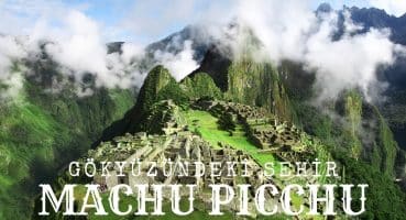 Dağların Zirvesinde Yüzyıllarca Saklı Kalmış Bir İnka Kenti: Machu Picchu Tarihi