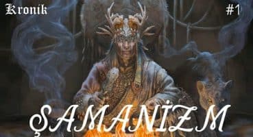 Şamanizm Nedir? Kökenleri & İlkeleri & Nasıl Şaman Olunur? – Şamanizm #1.Bölüm Tarihi