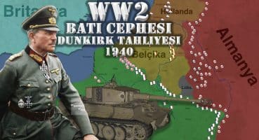 BATI’NIN DÜŞÜŞÜ – Dunkirk Tahliyesi – Batı Cephesi 1940 Tarihi