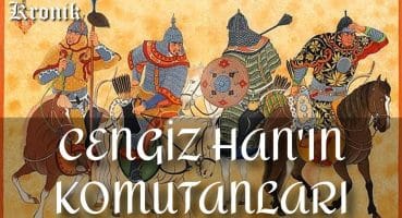 Dünyaya Boyun Eğdirmiş 6 Ünlü Moğol Komutanı – Cengiz Han’ın Komutanları Tarihi