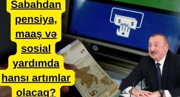 SON DƏQİQƏ! Sabahdan pensiya, maaş və sosial yardımda hansı artımlar olacaq? Fragman İzle