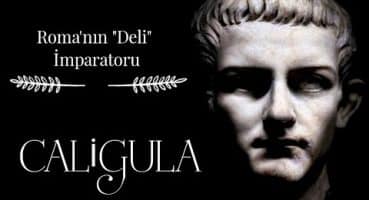 Caligula – Deliliğin Sınırlarını Zorlamak Tarihi
