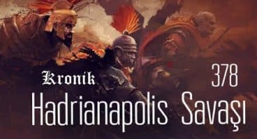 Kan ve Ateşin Dansı – Hadrianapolis Savaşı (378) Tarihi