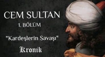 Cem Sultan (1. Bölüm) – Kardeşlerin Savaşı Tarihi