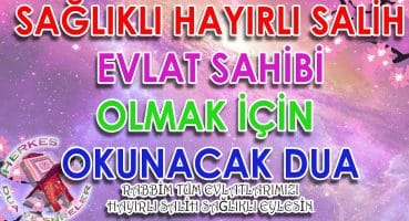 Hayırlı evlat duası hayırlı evlat için dua Hayırlı evlat için okunacak dua Herkes için Dua Ve Sureler