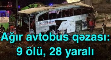Ağır avtobus qəzası: 9 ölü, 28 yaralı Fragman İzle