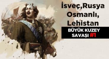 Büyük Kuzey Savaşı #1 | İsveç-Rusya-Osmanlı-Lehistan Tarihi