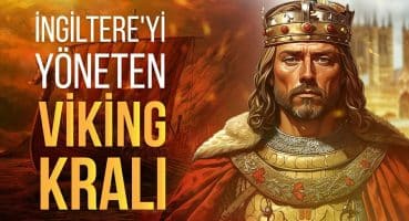 Viking Kralı Knut İngiltere’yi Nasıl Ele Geçirdi? Tarihi