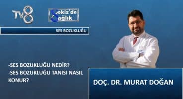 Ses Bozuklukları Neden Olur ? | Doç. Dr. Murat Doğan | 8’de Sağlık