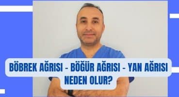 Böbrek Ağrısı – Böğür Ağrısı – Yan Ağrısı neden olur?