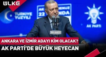Ankara ve İzmir Adayı Kim Olacak? AK Parti’de Büyük Heyecan Fragman İzle