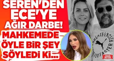 Seren Serengil Mahkemede! Ece Erken’i Kızdıracak Sözler! Şafak Mahmuhyazıcıoğlu Davasında Son Durum Magazin Haberleri