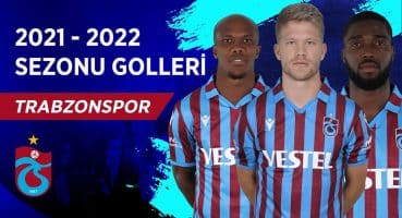 Trabzonspor | 2021-22 Sezonu Tüm Golleri | Spor Toto Süper Lig