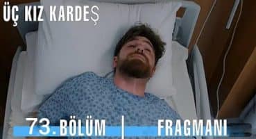 Üç Kız Kardeş 73.Bölüm Fragmanı Fragman izle