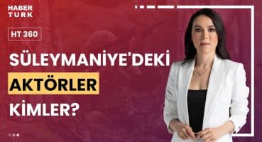 PKK neden Süleymaniye’de toplandı? I HT 360 – 19 Ocak 2024