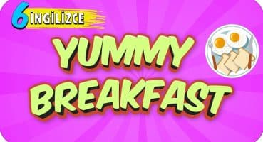 6. Sınıf İngilizce: Yummy Breakfast #2022