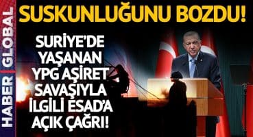 Erdoğan’dan Suriye’de Yaşanan YPG – Aşiret Savaşı Hakkında Esad’a Açık Çağrı!