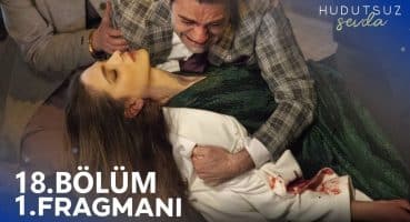 Hudutsuz Sevda 18. Bölüm Fragmanı Fragman izle