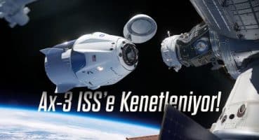 Ax-3 ISS’e kenetlendi! İlk Türk astronot uzayda!