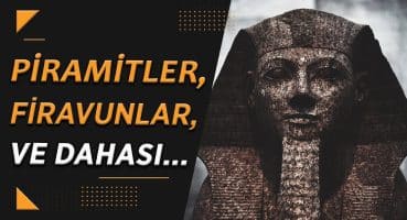 Antik Mısır Hakkında Bilinmesi Gereken Her Şey!
