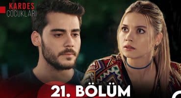 Kardeş Çocukları 21. Bölüm (FULL HD) – FİNAL