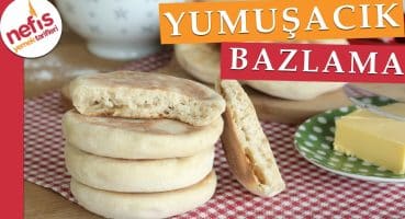 Bazlama Tarifi – Evde Bazlama Nasıl Yapılır ? – Ramazana Hazırlık