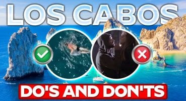 Cabo San Lucas Do’s and Don’ts Local Insider Tips