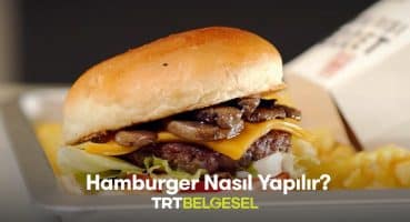 🍔 Hamburger Nasıl Yapılır? | Yiyeceğin Serüveni | TRT Belgesel