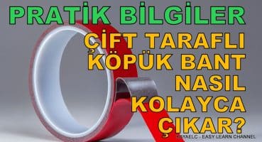 Pratik Bilgiler – Çift Taraflı Köpük Bant Nasıl Kolayca Çıkar?